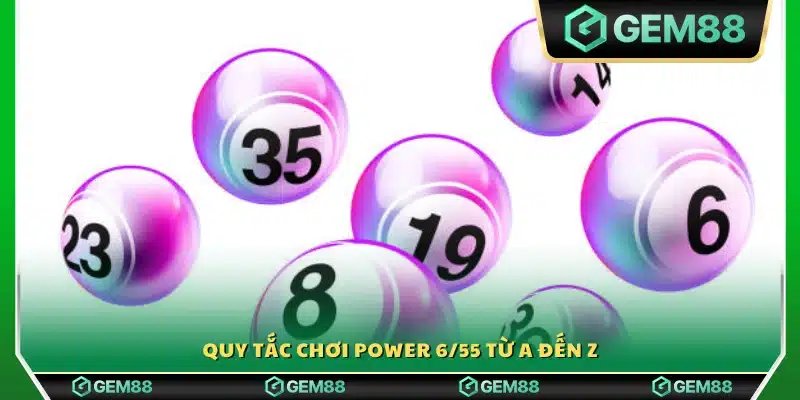 Hướng dẫn chi tiết luật chơi Power 6/55